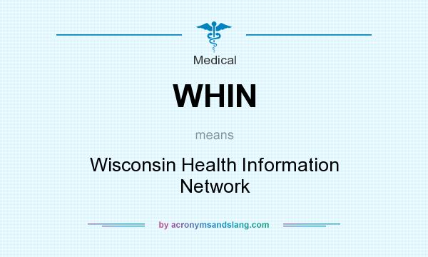 What does WHIN mean? It stands for Wisconsin Health Information Network