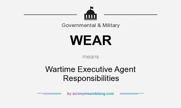 What does WEAR mean? It stands for Wartime Executive Agent Responsibilities
