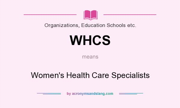 What does WHCS mean? It stands for Women`s Health Care Specialists