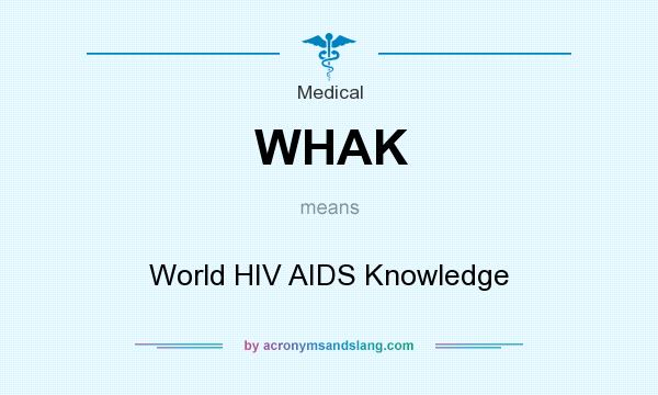 What does WHAK mean? It stands for World HIV AIDS Knowledge