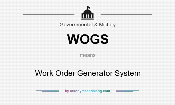 What does WOGS mean? It stands for Work Order Generator System