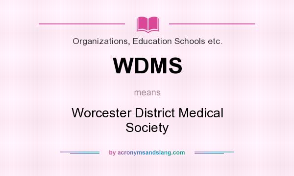 What does WDMS mean? It stands for Worcester District Medical Society