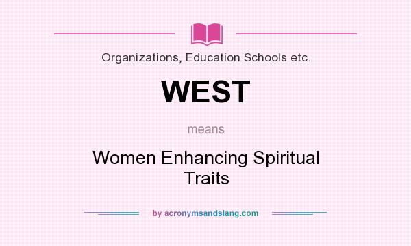 What does WEST mean? It stands for Women Enhancing Spiritual Traits