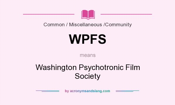 What does WPFS mean? It stands for Washington Psychotronic Film Society