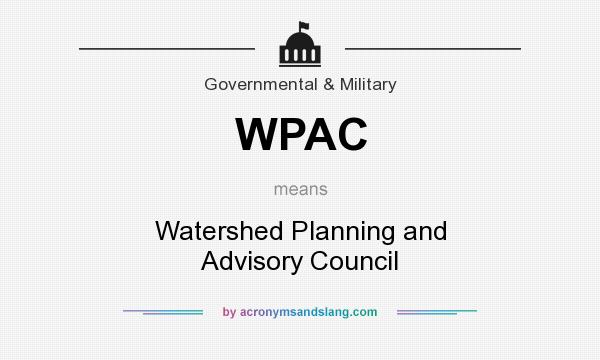 What does WPAC mean? It stands for Watershed Planning and Advisory Council