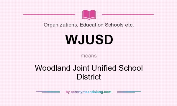 What does WJUSD mean? It stands for Woodland Joint Unified School District