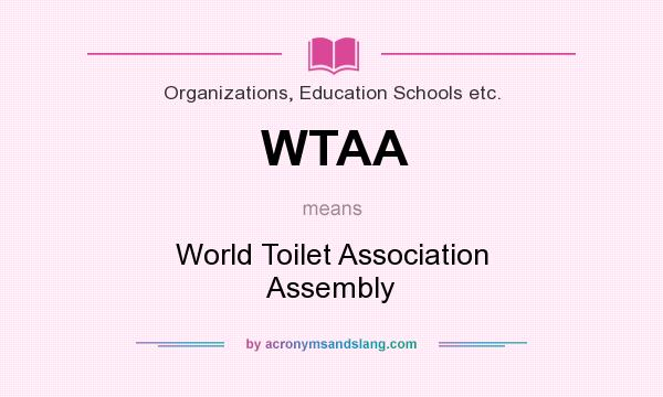 What does WTAA mean? It stands for World Toilet Association Assembly