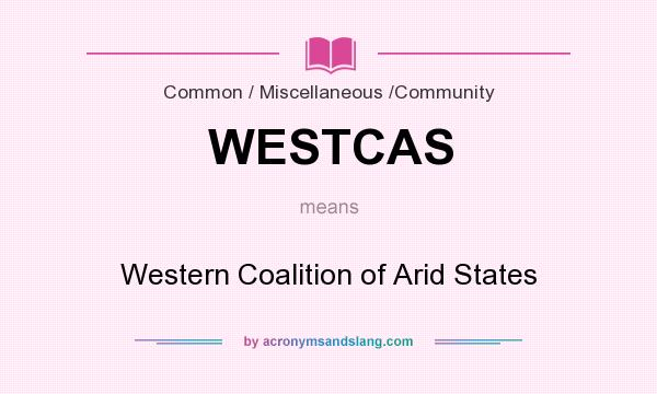 What does WESTCAS mean? It stands for Western Coalition of Arid States