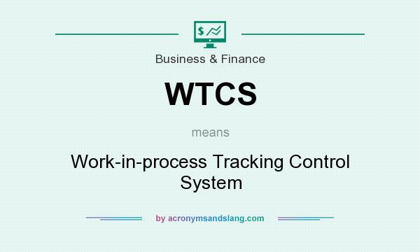 What does WTCS mean? It stands for Work-in-process Tracking Control System