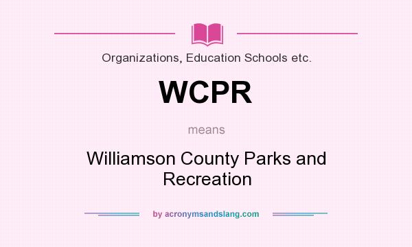 What does WCPR mean? It stands for Williamson County Parks and Recreation