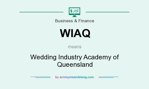 What does WIAQ mean? It stands for Wedding Industry Academy of Queensland