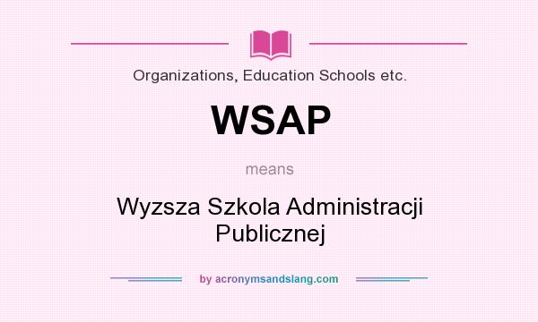 What does WSAP mean? It stands for Wyzsza Szkola Administracji Publicznej