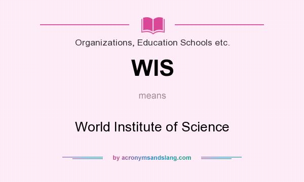 What does WIS mean? It stands for World Institute of Science