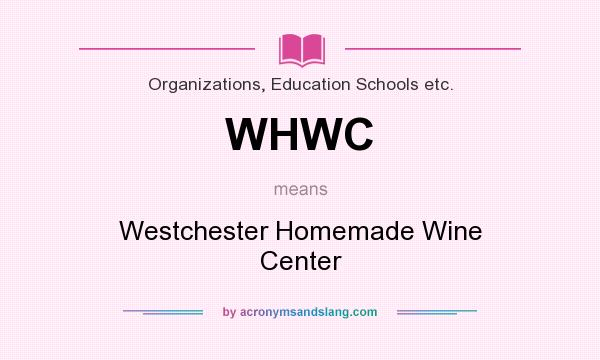 What does WHWC mean? It stands for Westchester Homemade Wine Center