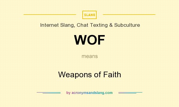 What does WOF mean? It stands for Weapons of Faith