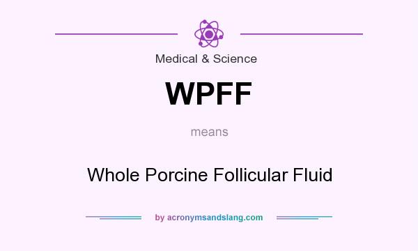 What does WPFF mean? It stands for Whole Porcine Follicular Fluid