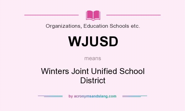 What does WJUSD mean? It stands for Winters Joint Unified School District