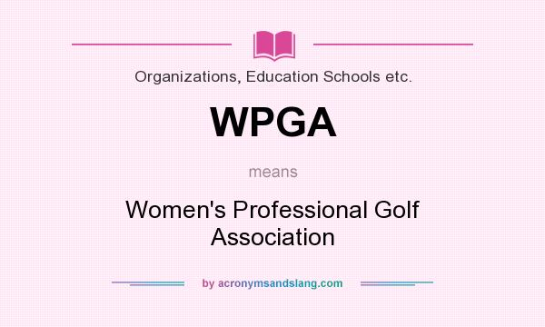 What does WPGA mean? It stands for Women`s Professional Golf Association