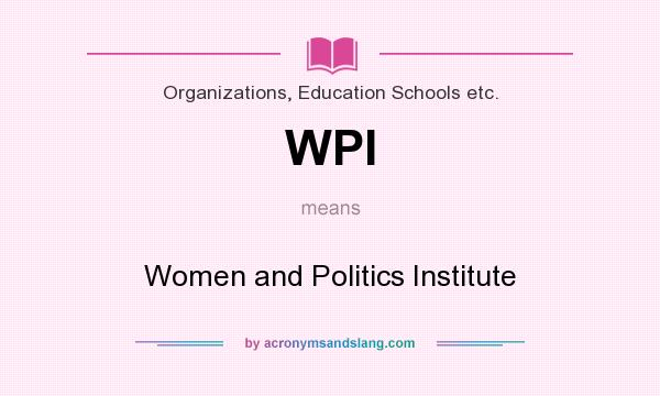 What does WPI mean? It stands for Women and Politics Institute