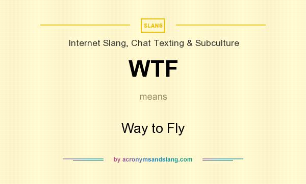 What does WTF mean? It stands for Way to Fly