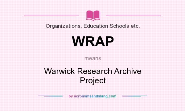 What does WRAP mean? It stands for Warwick Research Archive Project