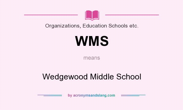 What does WMS mean? It stands for Wedgewood Middle School