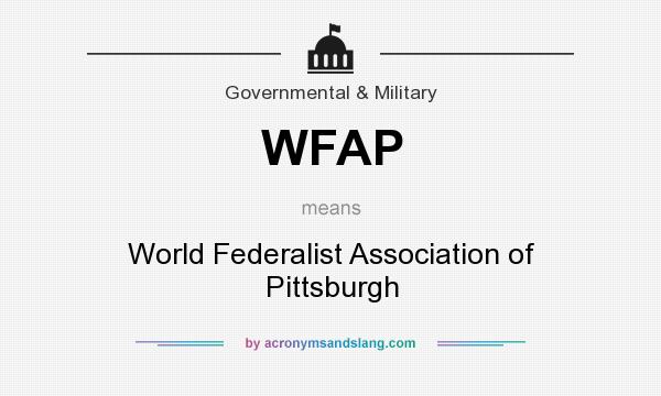What does WFAP mean? It stands for World Federalist Association of Pittsburgh