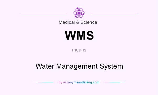 What does WMS mean? It stands for Water Management System