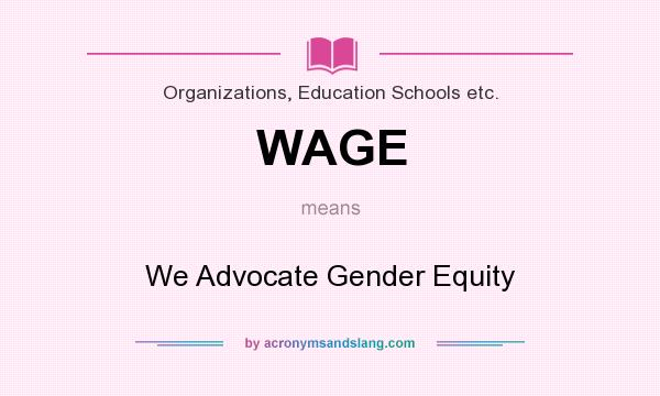 What does WAGE mean? It stands for We Advocate Gender Equity