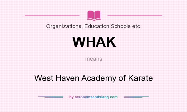 What does WHAK mean? It stands for West Haven Academy of Karate