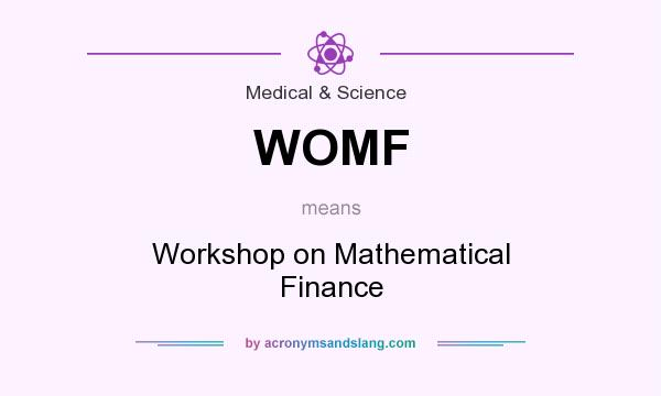 What does WOMF mean? It stands for Workshop on Mathematical Finance