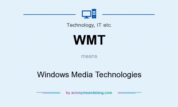 What does WMT mean? It stands for Windows Media Technologies