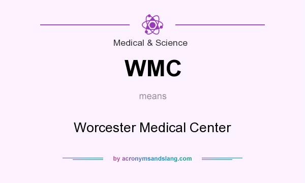 What does WMC mean? It stands for Worcester Medical Center