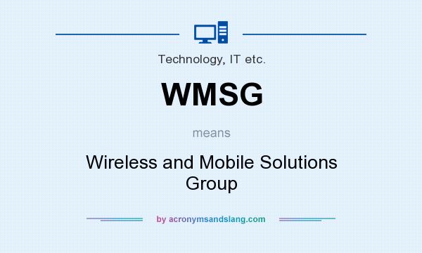What does WMSG mean? It stands for Wireless and Mobile Solutions Group