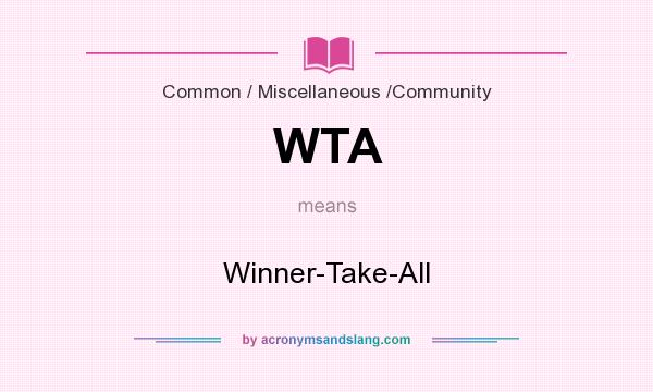 What does WTA mean? It stands for Winner-Take-All