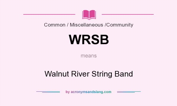 What does WRSB mean? It stands for Walnut River String Band