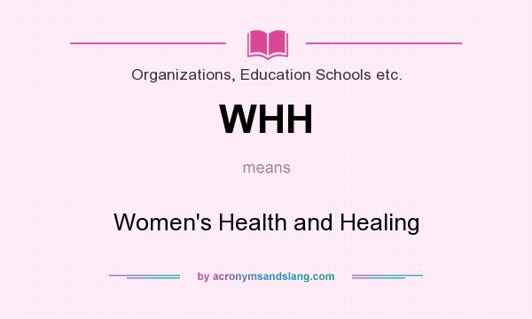 What does WHH mean? It stands for Women`s Health and Healing