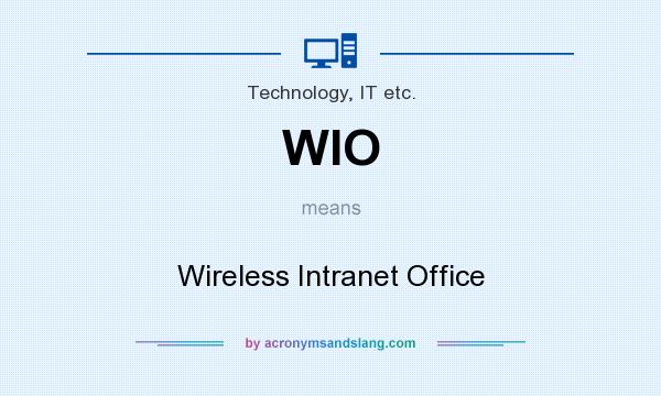 What does WIO mean? It stands for Wireless Intranet Office