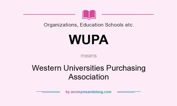 What does WUPA mean? It stands for Western Universities Purchasing Association