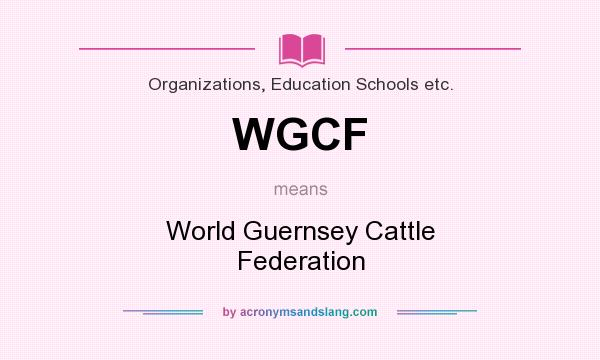 What does WGCF mean? It stands for World Guernsey Cattle Federation