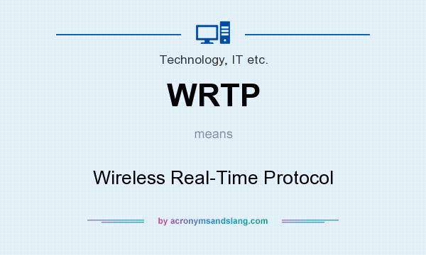 What does WRTP mean? It stands for Wireless Real-Time Protocol