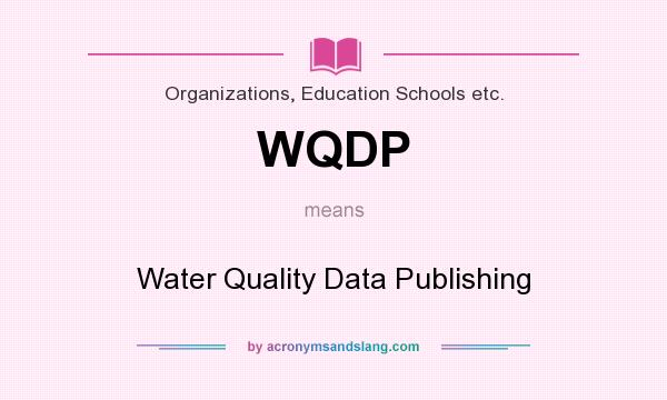 What does WQDP mean? It stands for Water Quality Data Publishing