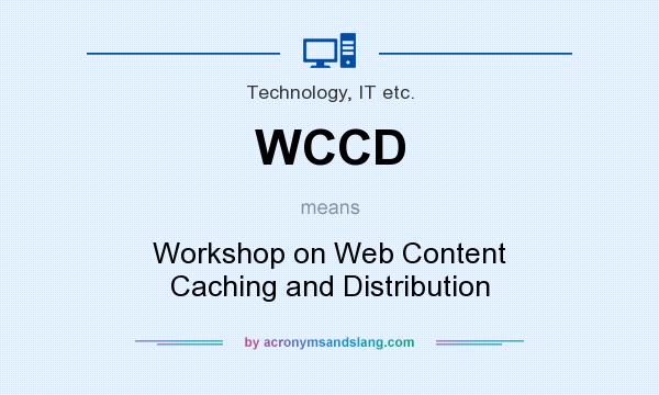 What does WCCD mean? It stands for Workshop on Web Content Caching and Distribution