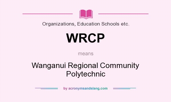 What does WRCP mean? It stands for Wanganui Regional Community Polytechnic