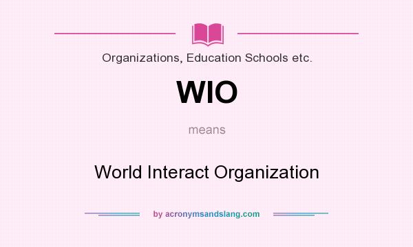 What does WIO mean? It stands for World Interact Organization