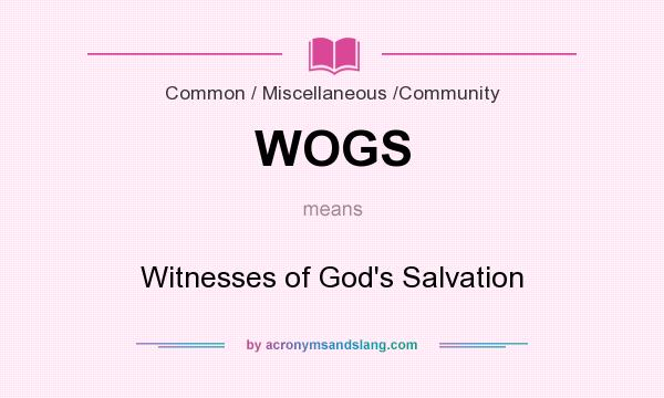 What does WOGS mean? It stands for Witnesses of God`s Salvation
