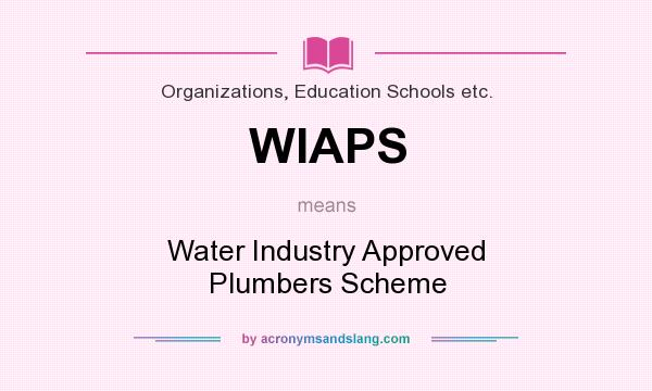 What does WIAPS mean? It stands for Water Industry Approved Plumbers Scheme