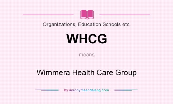 What does WHCG mean? It stands for Wimmera Health Care Group