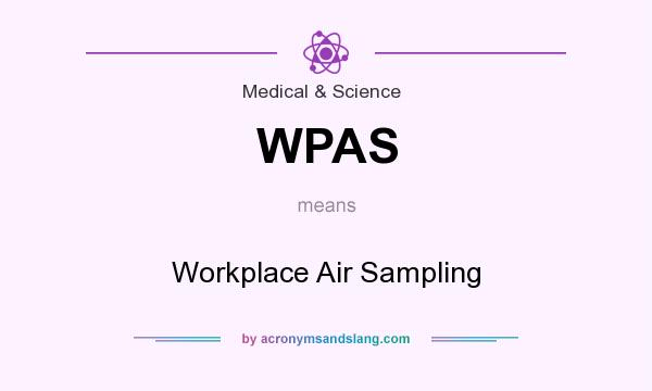 What does WPAS mean? It stands for Workplace Air Sampling