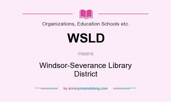 What does WSLD mean? It stands for Windsor-Severance Library District